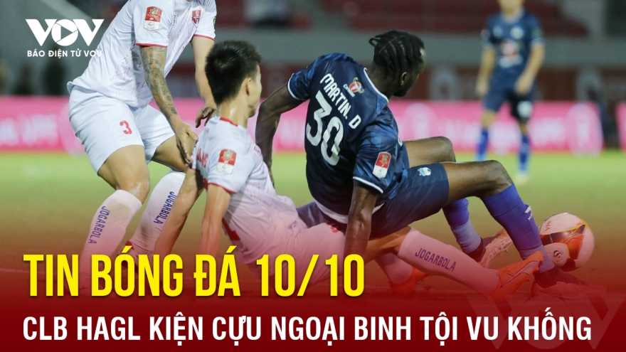 Tin bóng đá 10/10: CLB HAGL kiện cựu ngoại binh tội vu khống